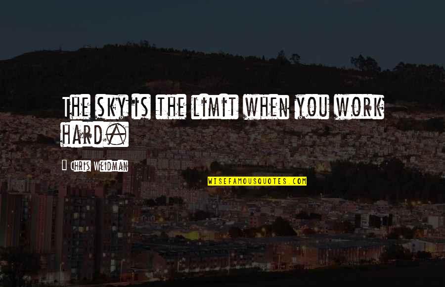 Molettieres Barber Quotes By Chris Weidman: The sky is the limit when you work Molettieres Barber Quotes By Chris Weidman: The sky is the limit when you work