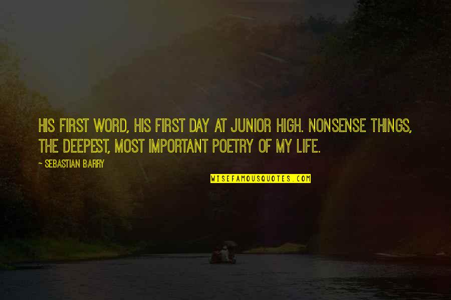 Moleyan Quotes By Sebastian Barry: His first word, his first day at junior Moleyan Quotes By Sebastian Barry: His first word, his first day at junior