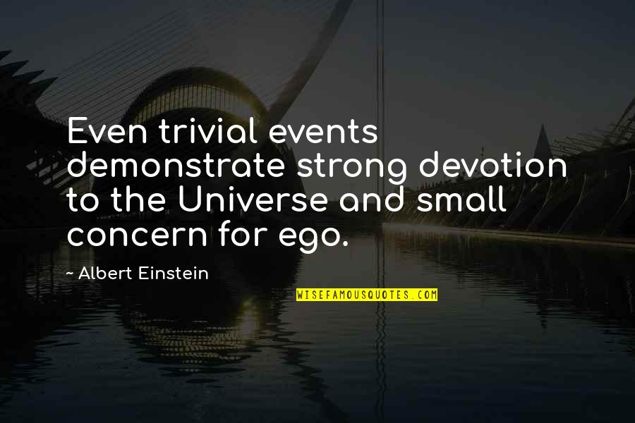 Molfetas 46 Quotes By Albert Einstein: Even trivial events demonstrate strong devotion to the