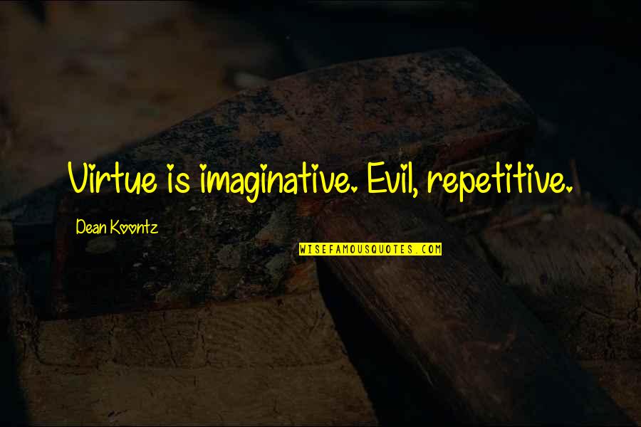 Molfetta Law Quotes By Dean Koontz: Virtue is imaginative. Evil, repetitive. Molfetta Law Quotes By Dean Koontz: Virtue is imaginative. Evil, repetitive.