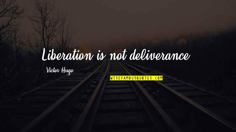 Molfettaviva Quotes By Victor Hugo: Liberation is not deliverance.
