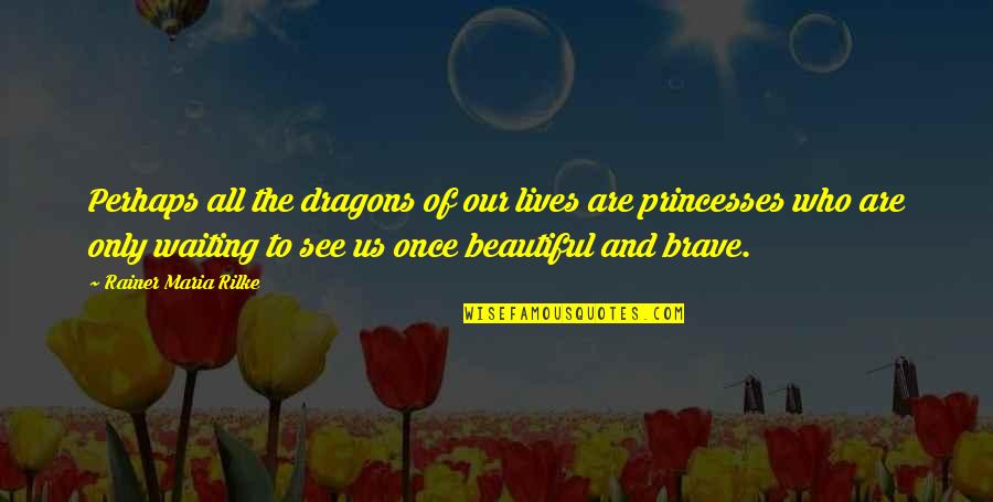 Molhamrey Quotes By Rainer Maria Rilke: Perhaps all the dragons of our lives are Molhamrey Quotes By Rainer Maria Rilke: Perhaps all the dragons of our lives are