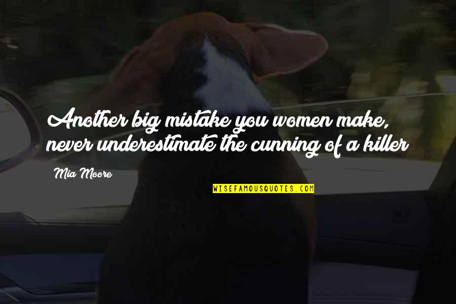 Molia Quotes By Mia Moore: Another big mistake you women make, never underestimate