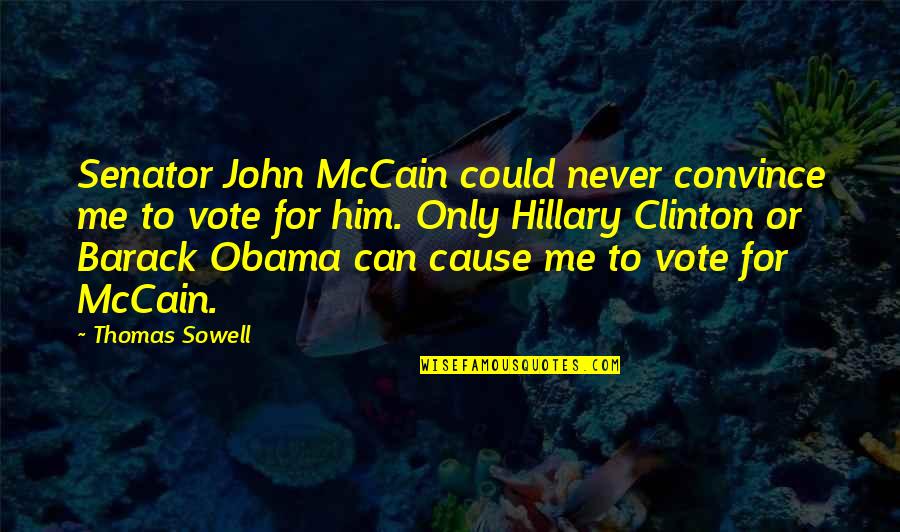 Molida Beef Quotes By Thomas Sowell: Senator John McCain could never convince me to