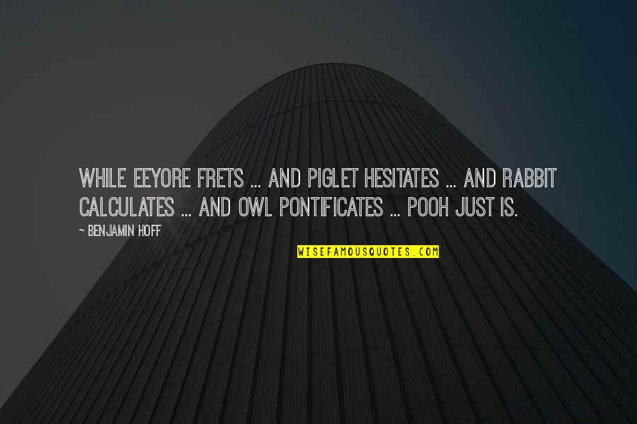 Molido In English Quotes By Benjamin Hoff: While Eeyore frets ... and Piglet hesitates ...