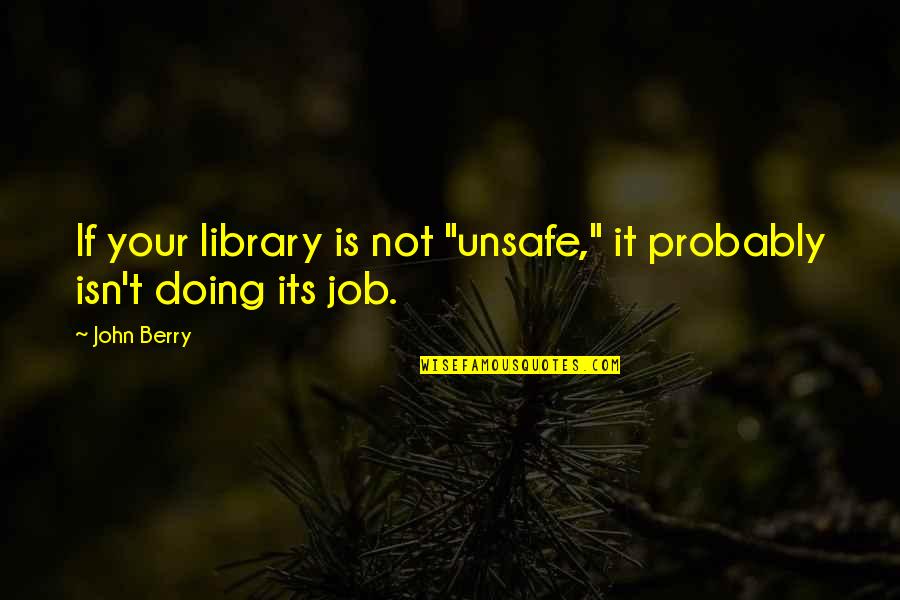 Molido In English Quotes By John Berry: If your library is not "unsafe," it probably