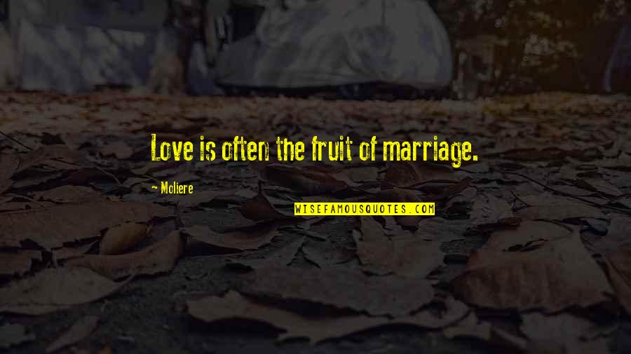Moliere Love Quotes By Moliere: Love is often the fruit of marriage.