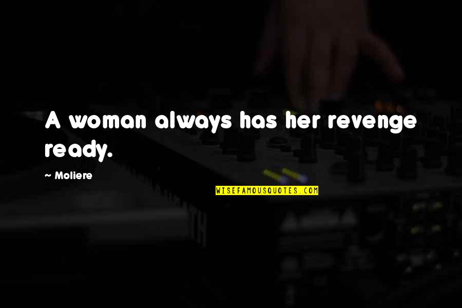 Moliere Quotes By Moliere: A woman always has her revenge ready.