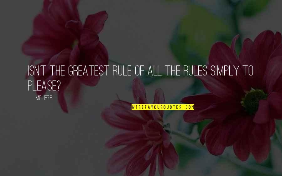 Moliere Quotes By Moliere: Isn't the greatest rule of all the rules
