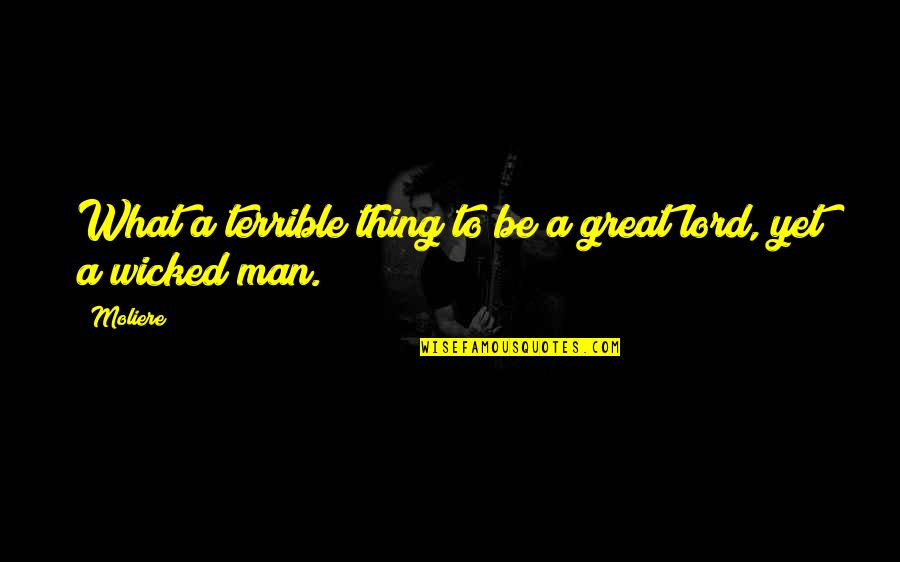 Moliere Quotes By Moliere: What a terrible thing to be a great