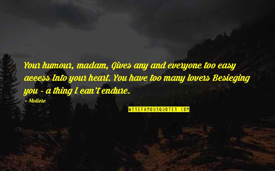 Moliere Quotes By Moliere: Your humour, madam, Gives any and everyone too