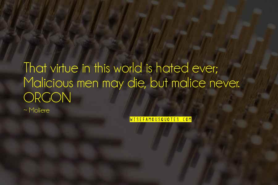 Moliere Quotes By Moliere: That virtue in this world is hated ever;