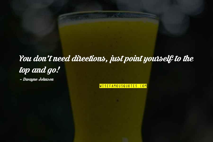 Molieri Mizantropi Quotes By Dwayne Johnson: You don't need directions, just point yourself to Molieri Mizantropi Quotes By Dwayne Johnson: You don't need directions, just point yourself to