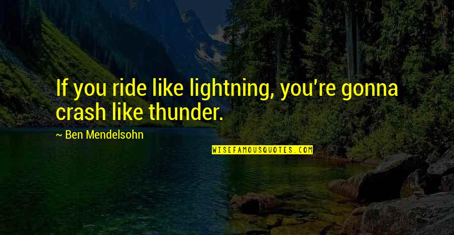 Molieri Quotes By Ben Mendelsohn: If you ride like lightning, you're gonna crash Molieri Quotes By Ben Mendelsohn: If you ride like lightning, you're gonna crash