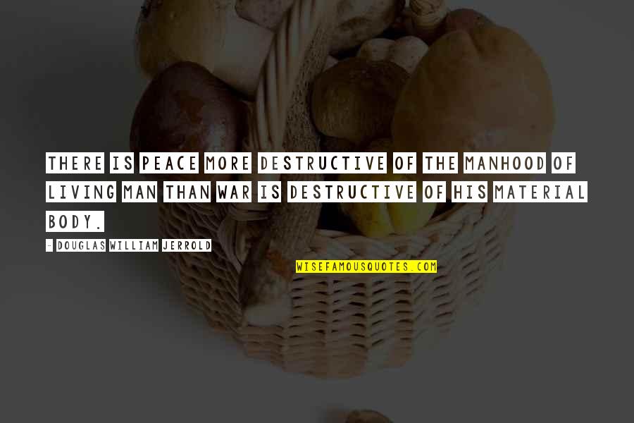 Molikey Quotes By Douglas William Jerrold: There is peace more destructive of the manhood Molikey Quotes By Douglas William Jerrold: There is peace more destructive of the manhood