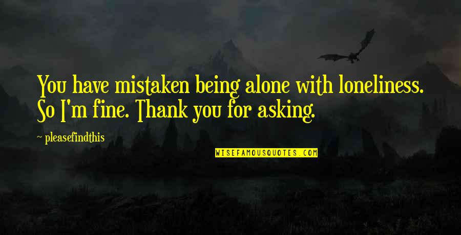 Molimo Quotes By Pleasefindthis: You have mistaken being alone with loneliness. So