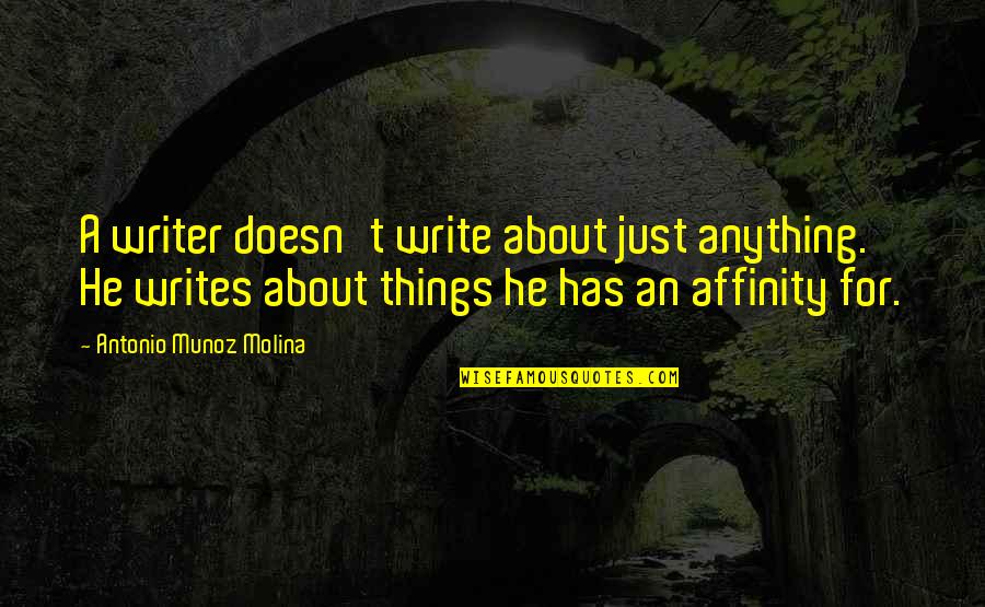 Molina J Molina Quotes By Antonio Munoz Molina: A writer doesn't write about just anything. He