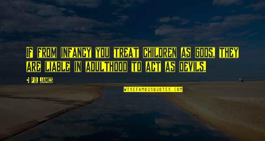 Molinard Fragrance Quotes By P.D. James: If from infancy you treat children as gods, Molinard Fragrance Quotes By P.D. James: If from infancy you treat children as gods,