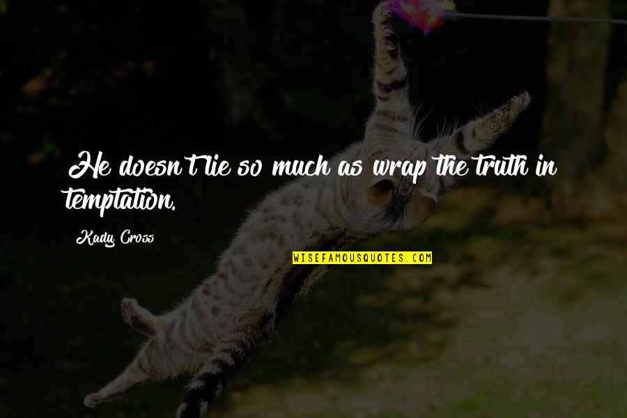 Molinard Lavande Quotes By Kady Cross: He doesn't lie so much as wrap the