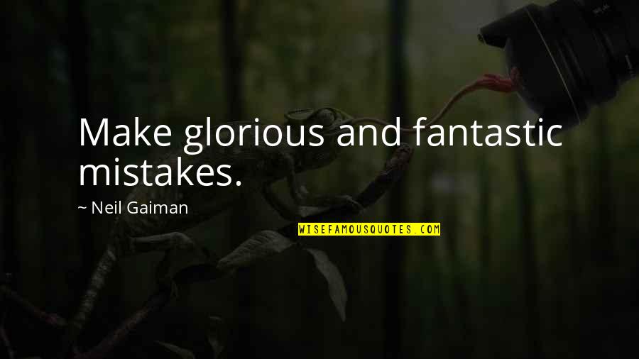 Molinari Delicatessen Quotes By Neil Gaiman: Make glorious and fantastic mistakes.