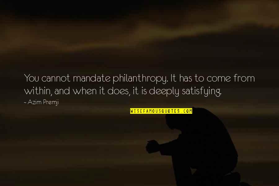 Molinari Salami Quotes By Azim Premji: You cannot mandate philanthropy. It has to come Molinari Salami Quotes By Azim Premji: You cannot mandate philanthropy. It has to come