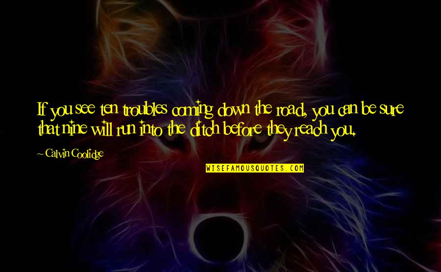 Molinaris Neptune Quotes By Calvin Coolidge: If you see ten troubles coming down the Molinaris Neptune Quotes By Calvin Coolidge: If you see ten troubles coming down the