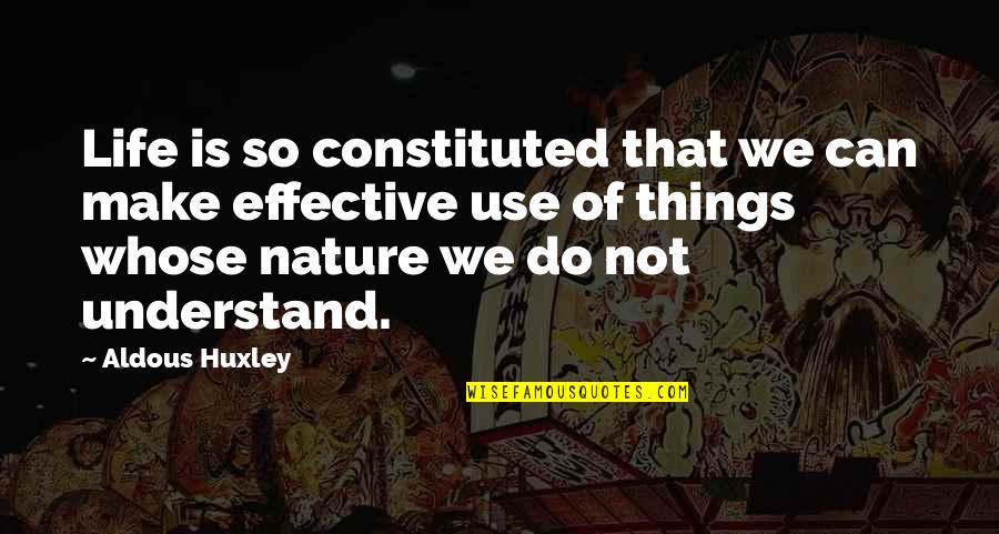 Molinaros Cauliflower Quotes By Aldous Huxley: Life is so constituted that we can make