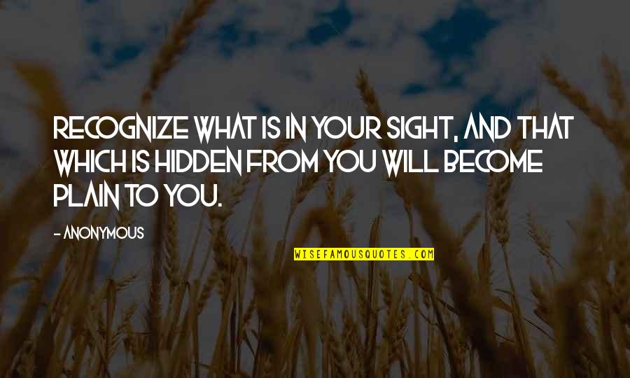 Molinaros Cauliflower Quotes By Anonymous: Recognize what is in your sight, and that
