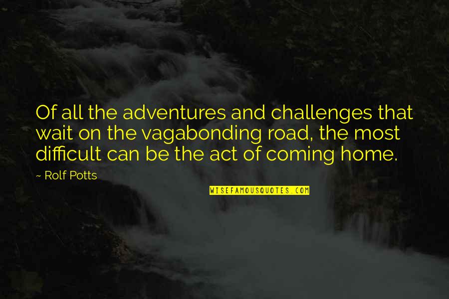 Molinaros Cauliflower Quotes By Rolf Potts: Of all the adventures and challenges that wait