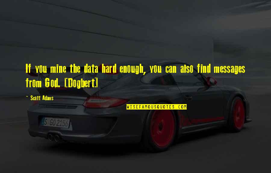 Molineaux Vs Cribb Quotes By Scott Adams: If you mine the data hard enough, you