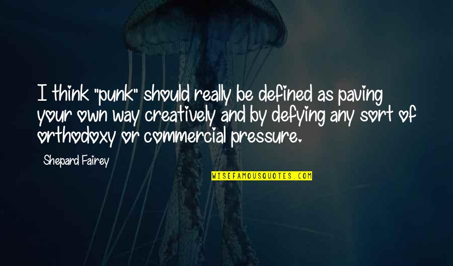 Molinere Point Quotes By Shepard Fairey: I think "punk" should really be defined as