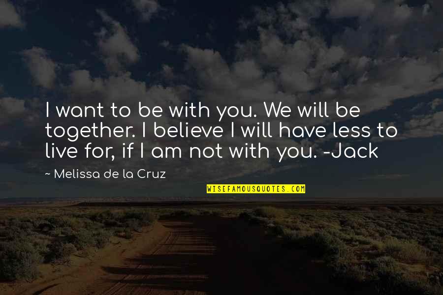 Molineros Quotes By Melissa De La Cruz: I want to be with you. We will