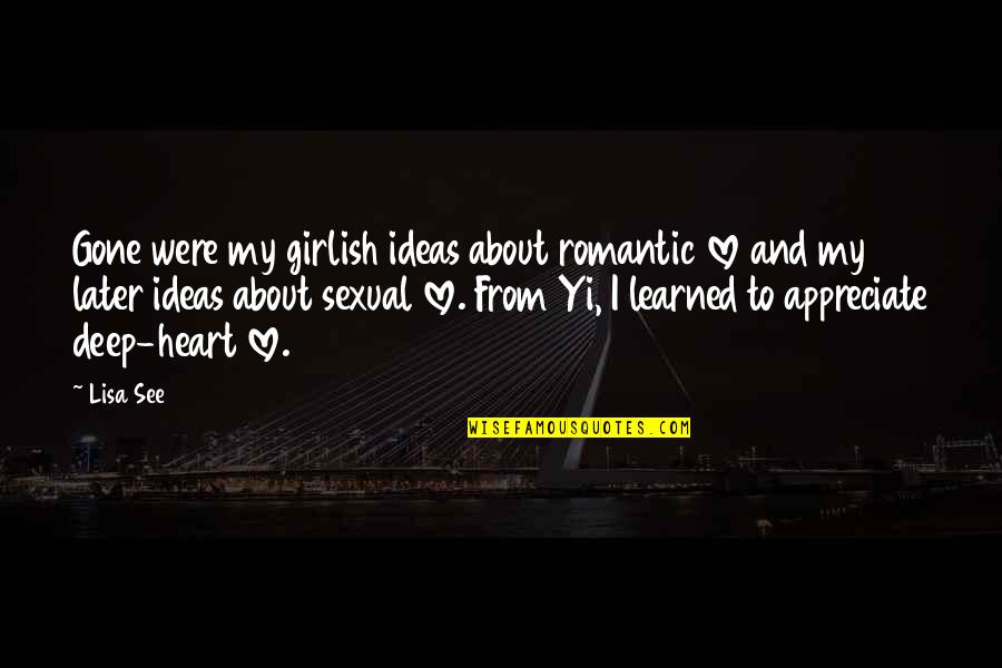 Molines Mases Quotes By Lisa See: Gone were my girlish ideas about romantic love Molines Mases Quotes By Lisa See: Gone were my girlish ideas about romantic love