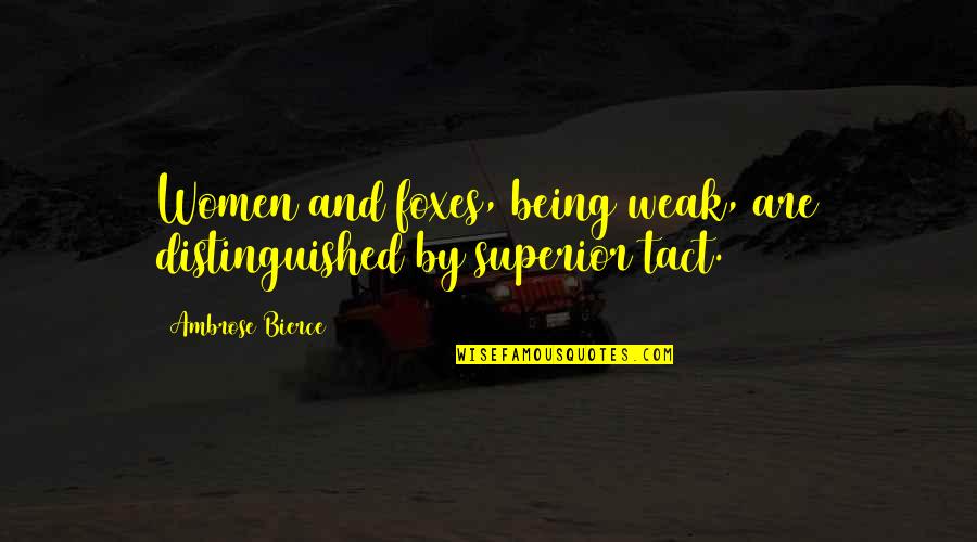 Molinia Grass Quotes By Ambrose Bierce: Women and foxes, being weak, are distinguished by Molinia Grass Quotes By Ambrose Bierce: Women and foxes, being weak, are distinguished by