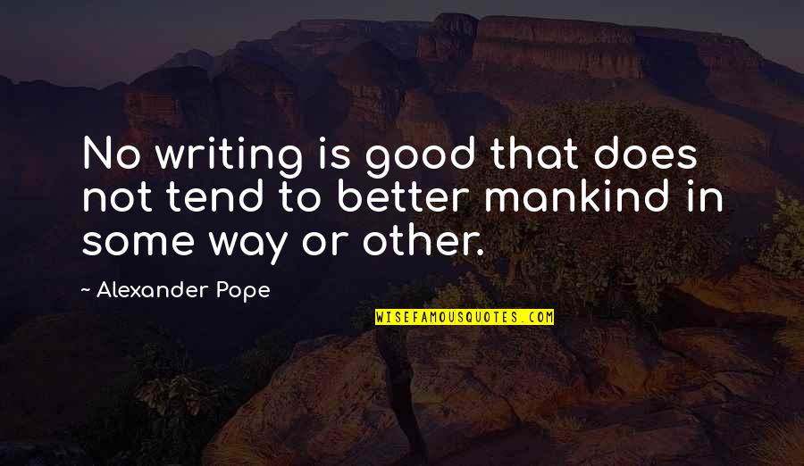 Molinist Quotes By Alexander Pope: No writing is good that does not tend