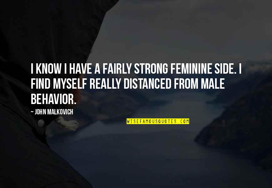 Molinist Quotes By John Malkovich: I know I have a fairly strong feminine Molinist Quotes By John Malkovich: I know I have a fairly strong feminine