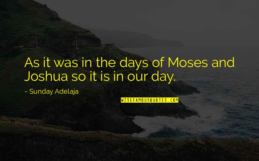 Molinist Quotes By Sunday Adelaja: As it was in the days of Moses Molinist Quotes By Sunday Adelaja: As it was in the days of Moses