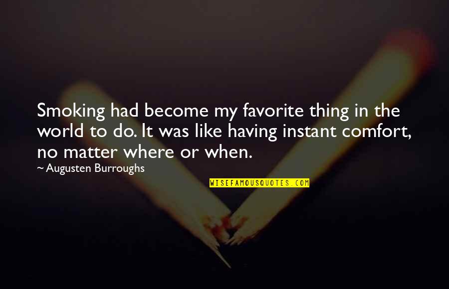Molionsm6 Quotes By Augusten Burroughs: Smoking had become my favorite thing in the Molionsm6 Quotes By Augusten Burroughs: Smoking had become my favorite thing in the