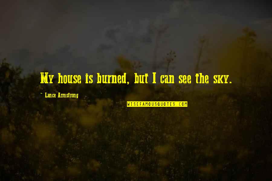 Molior Quotes By Lance Armstrong: My house is burned, but I can see Molior Quotes By Lance Armstrong: My house is burned, but I can see