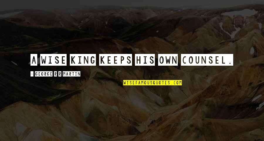 Molish Def Quotes By George R R Martin: A wise King keeps his own counsel. Molish Def Quotes By George R R Martin: A wise King keeps his own counsel.