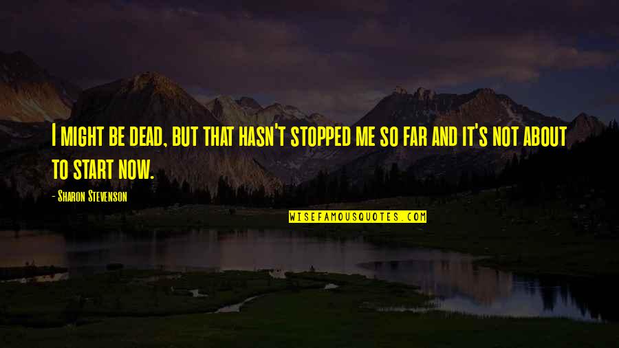 Molish Def Quotes By Sharon Stevenson: I might be dead, but that hasn't stopped Molish Def Quotes By Sharon Stevenson: I might be dead, but that hasn't stopped