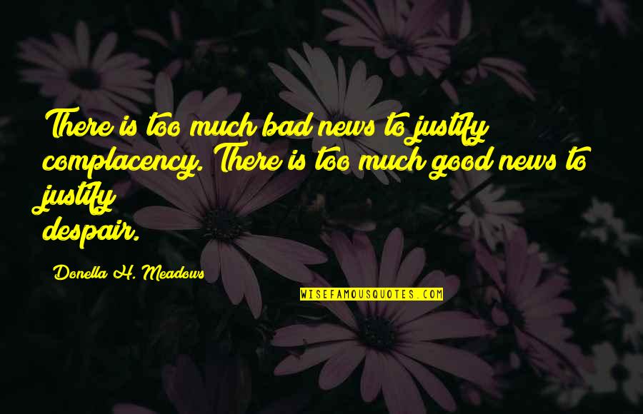 Molista Quotes By Donella H. Meadows: There is too much bad news to justify