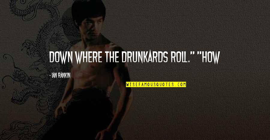 Molista Quotes By Ian Rankin: Down Where the Drunkards Roll." "How