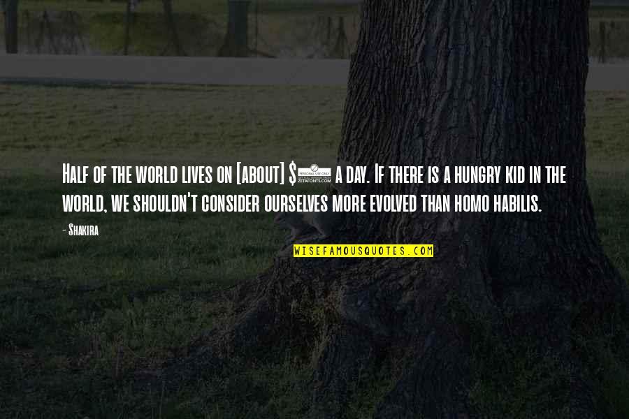 Moliston Quotes By Shakira: Half of the world lives on [about] $2