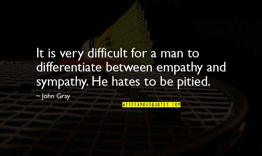 Molitoris Origin Quotes By John Gray: It is very difficult for a man to