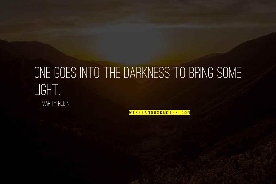 Molitors Quarry Quotes By Marty Rubin: One goes into the darkness to bring some