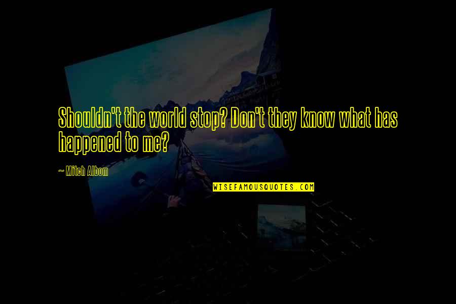 Molitva Marija Quotes By Mitch Albom: Shouldn't the world stop? Don't they know what