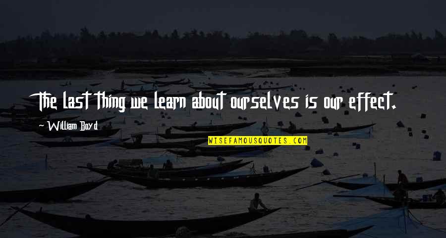 Molitva Svetom Quotes By William Boyd: The last thing we learn about ourselves is Molitva Svetom Quotes By William Boyd: The last thing we learn about ourselves is