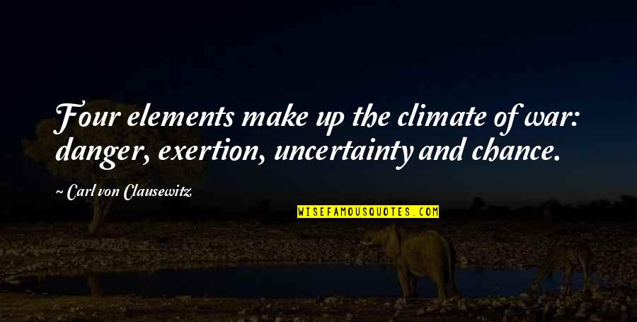 Molitve Na Quotes By Carl Von Clausewitz: Four elements make up the climate of war: Molitve Na Quotes By Carl Von Clausewitz: Four elements make up the climate of war: