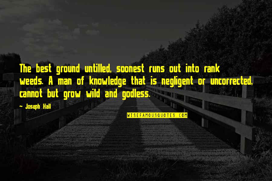 Moliwap Quotes By Joseph Hall: The best ground untilled, soonest runs out into Moliwap Quotes By Joseph Hall: The best ground untilled, soonest runs out into